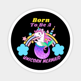 Born To Be A Unicorn Mermaid Magnet